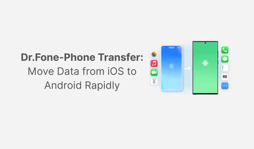 Dr.Fone - Phone Transfer Move Data from iOS to Android Rapidly